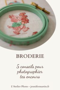 L'Atelier Photo | Broderie - 5 conseils pour photographier tes encours