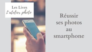 Les Lives de l'Atelier Photo | Réussir ses photos au smartphone