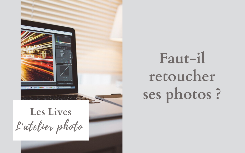 Les Lives de l'Atelier Photo | Faut-il retoucher ses photos ?