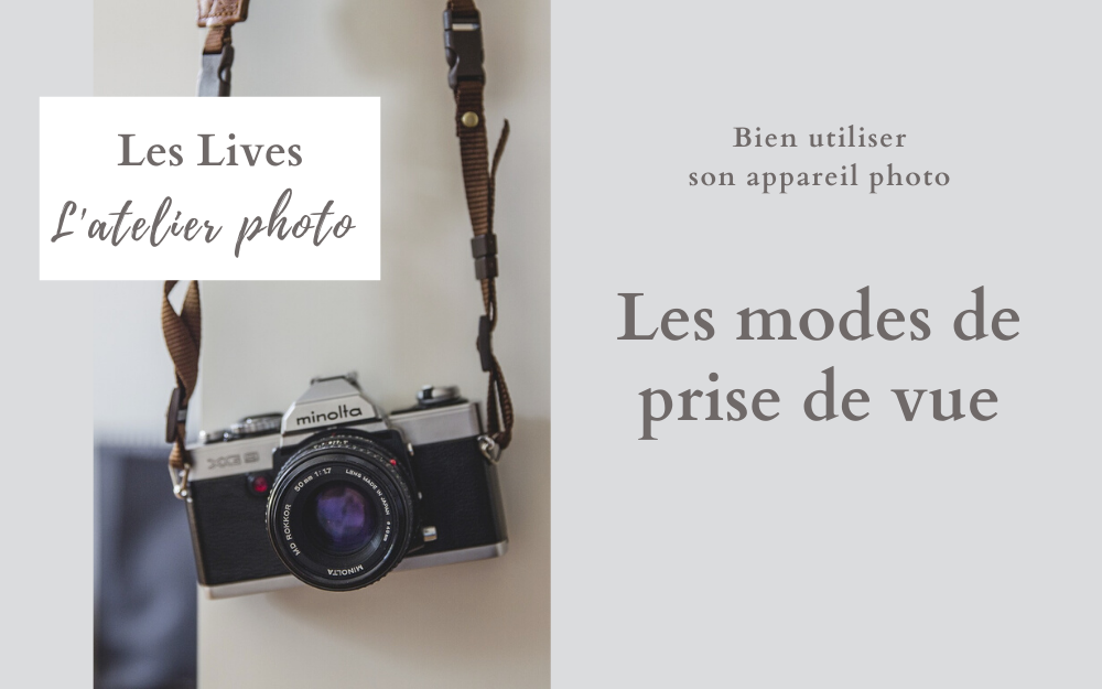 Les Lives de l'Atelier Photo | Les modes de l'appareil photo