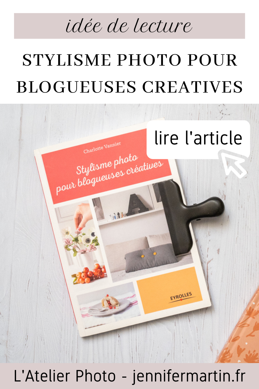 L'Atelier Photo | Stylisme photo pour blogueuses créatives (ed. Eyrolles)
